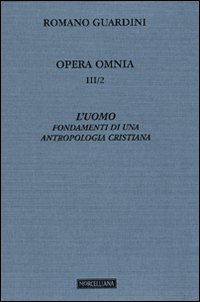 Opera omnia. Vol. 3/2: L'uomo. Fondamenti di una antropologia cristiana