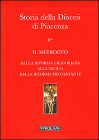 Storia della Diocesi di Piacenza. Vol. 2/2: Il Medioevo. Dalla Riforma gregoriana alla vigilia della Riforma protestante