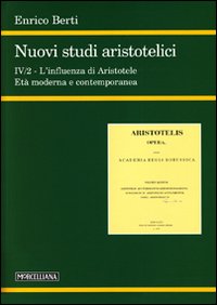 Nuovi studi aristotelici. Vol. 4/2: L'influenza di Aristotele. L'età moderna e contemporanea