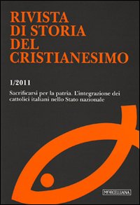 Rivista di storia del cristianesimo. Vol. 1: Sacrificarsi per la patria. L'integrazione dei cattolici italiani nello stato nazionale