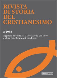 Rivista di storia del cristianesimo. Vol. 2: Aggirare le censure. Circolazione del libro e opinione pubblica in età moderna