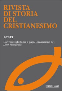 Rivista di storia del cristianesimo. Vol. 1: Da vescovi di Roma a papi l'invenzione del «Liber pontificalis»