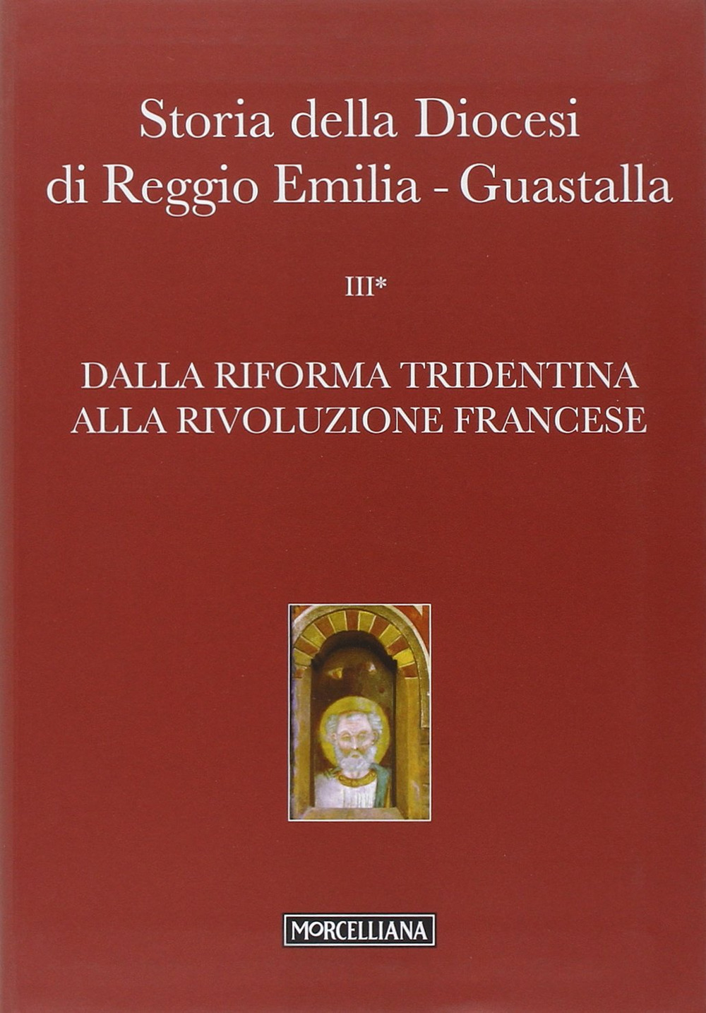 Storia della diocesi di Reggio Emilia-Guastalla. Vol. 3: Dalla riforma tridentina alla Rivoluzione Francese