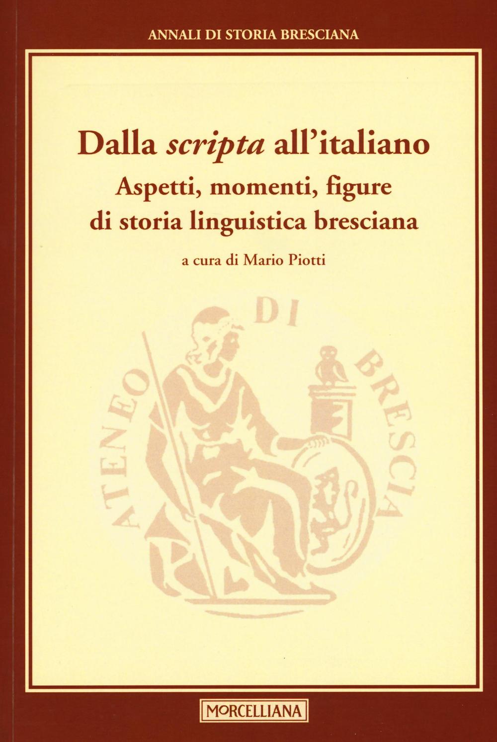 Dalla «scripta» all'italiano. Aspetti, momenti, figure di storia linguistica bresciana