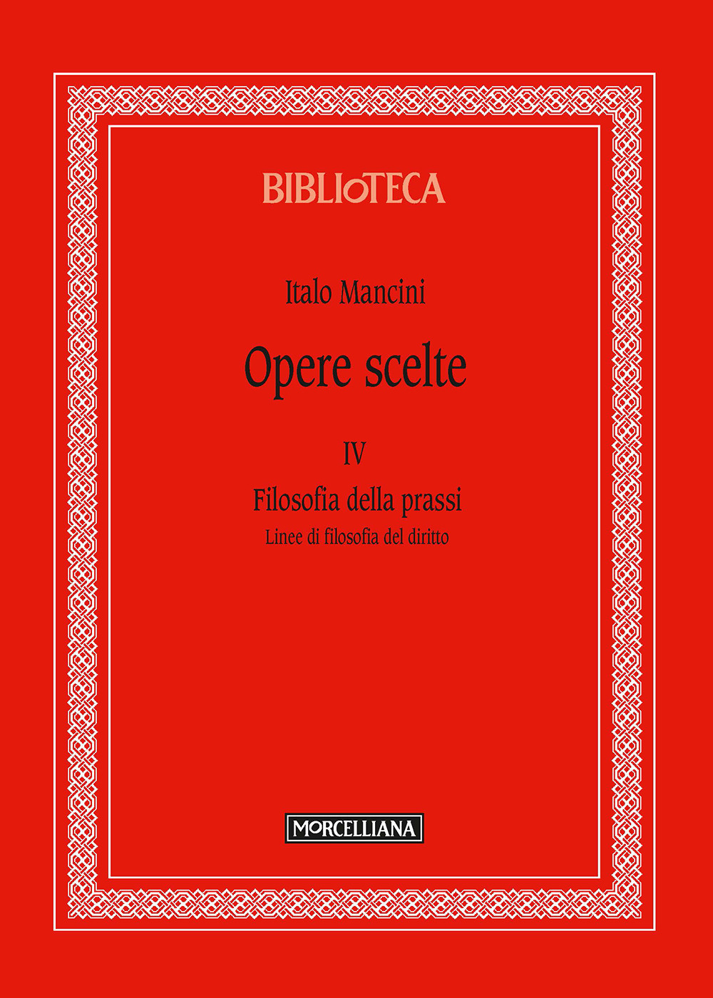 Opere scelte. Vol. 4: Filosofia della prassi. Linee di filosofia del diritto
