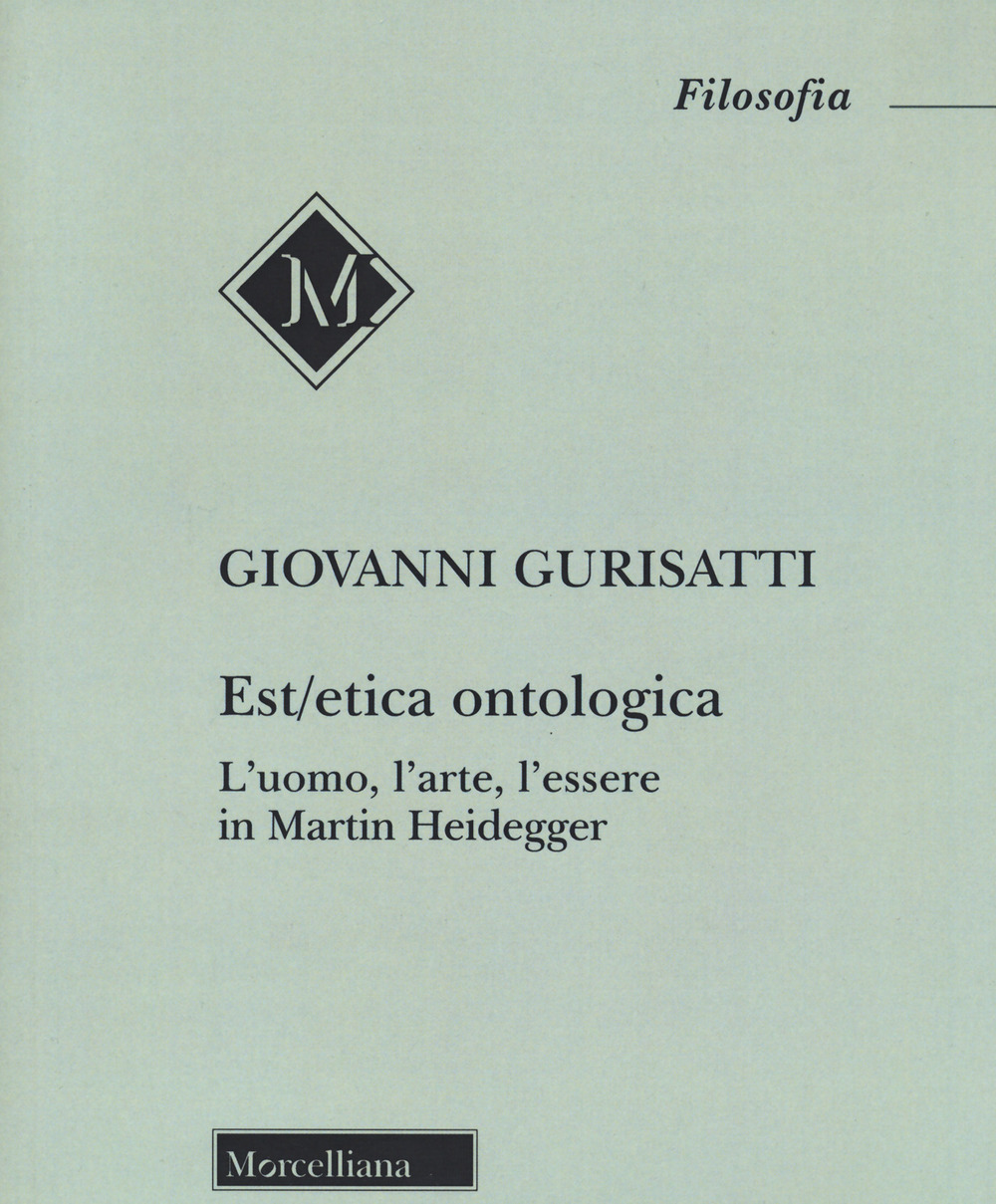 Est/etica ontologica. L’uomo, l’arte, l’essere in Martin Heidegger