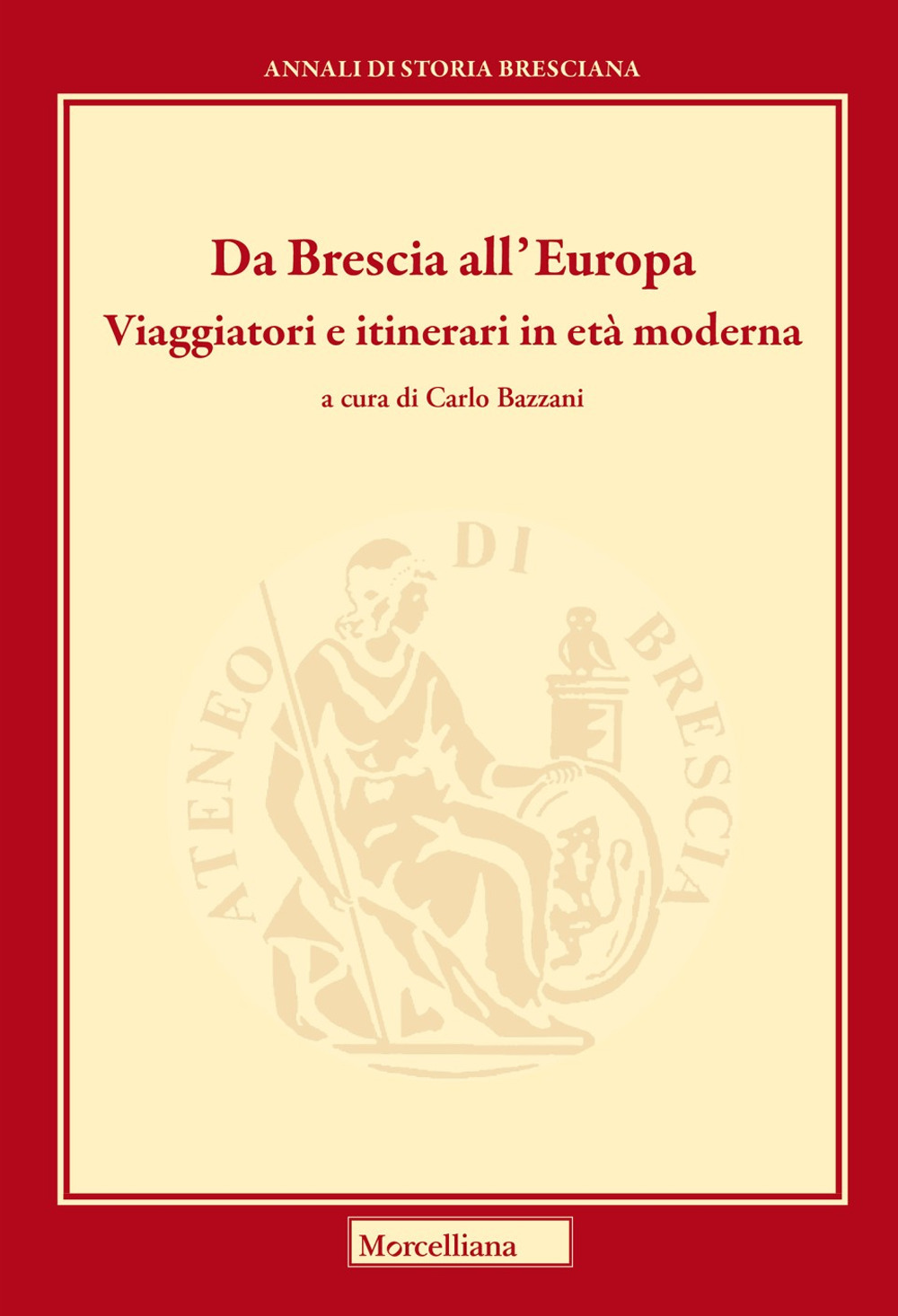 Da Brescia all'Europa. Viaggiatori e itinerari in età moderna