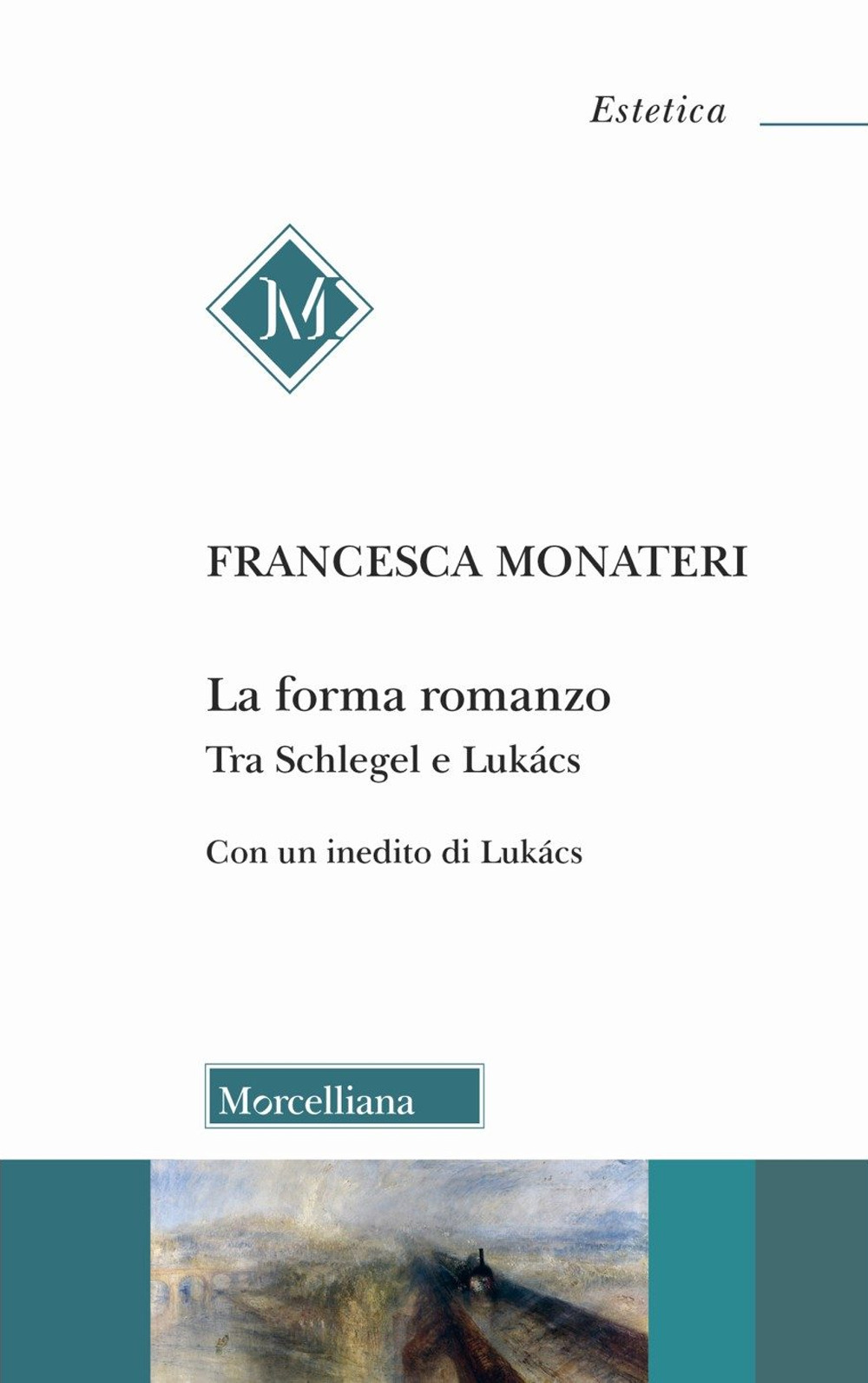 La forma romanzo. Tra Schlegel e Lukács. Con un inedito di György Lukács