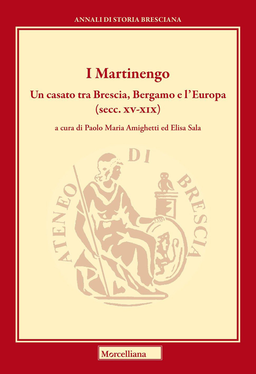 I Martinengo. Un casato tra Brescia, Bergamo e l'Europa (secc. XV-XIX)