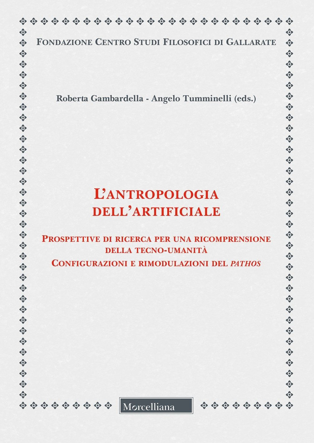 L'antropologia dell'artificiale. Prospettive di ricerca per una ricomprensione della tecno-umanità. Configurazioni e rimodulazioni del pathos