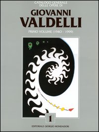 Catalogo generale delle opere di Giovanni Valdelli. Vol. 1: 1940-1999