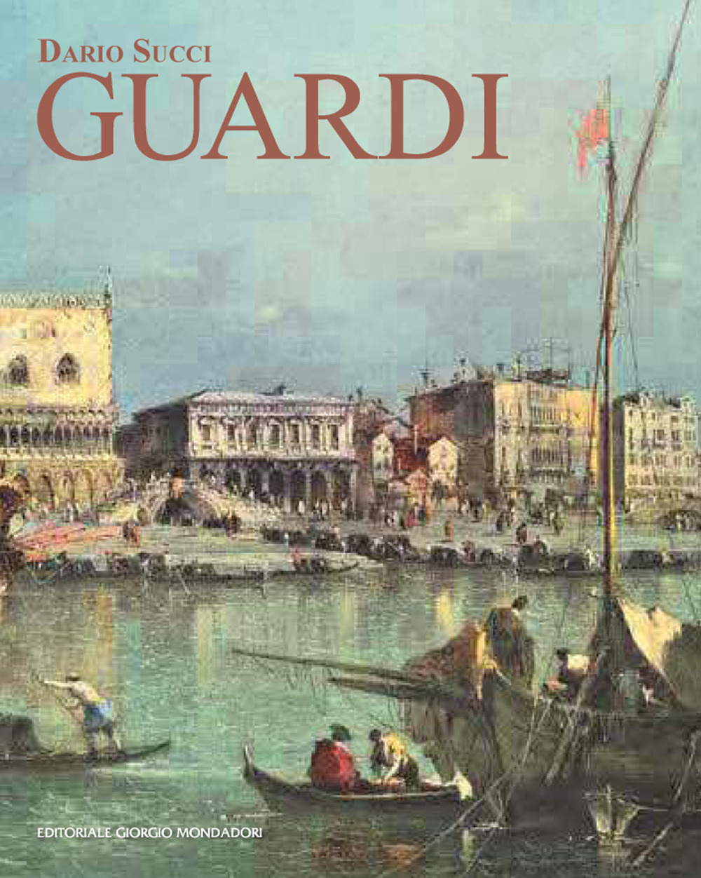 Guardi. Itinerario artistico. Catalogo dei dipinti e disegni inediti