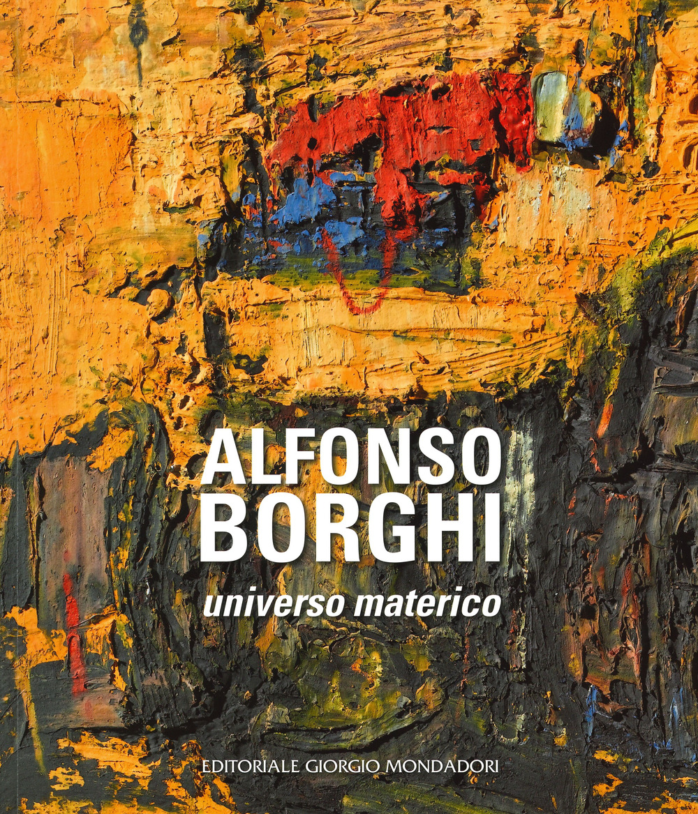 Alfonso Borghi. Universo materico