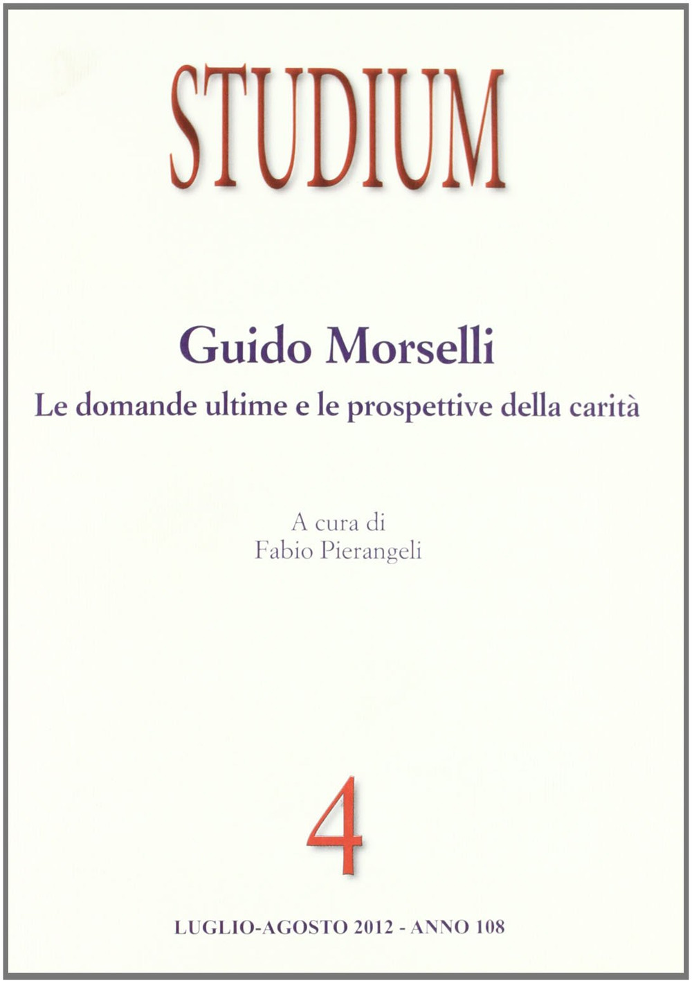 Studium. Vol. 4: Guido Morselli. Le domande ultime e le prospettive della carità