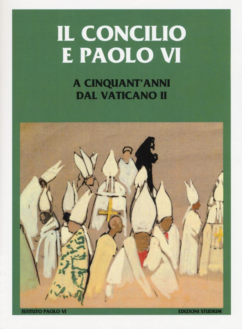 Il Concilio e Paolo VI. A cinquant'anni dal Vaticano II