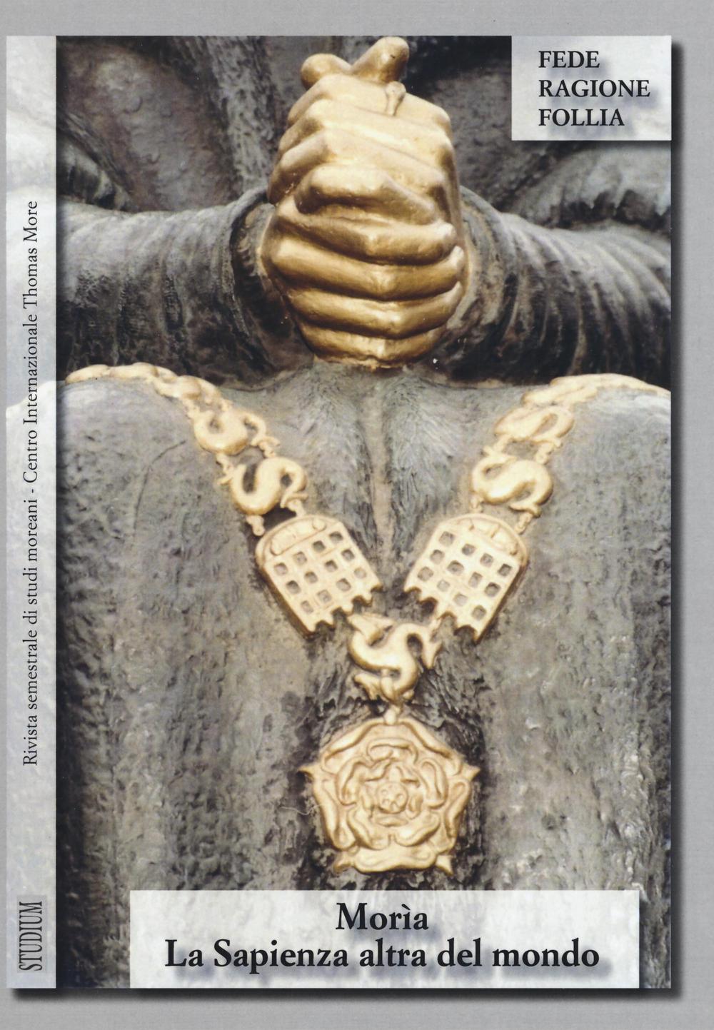 Morìa. La sapienza altra del mondo. Rivista semestrale di studi moreani Centro Internazionale Thomas More. Vol. 1-2