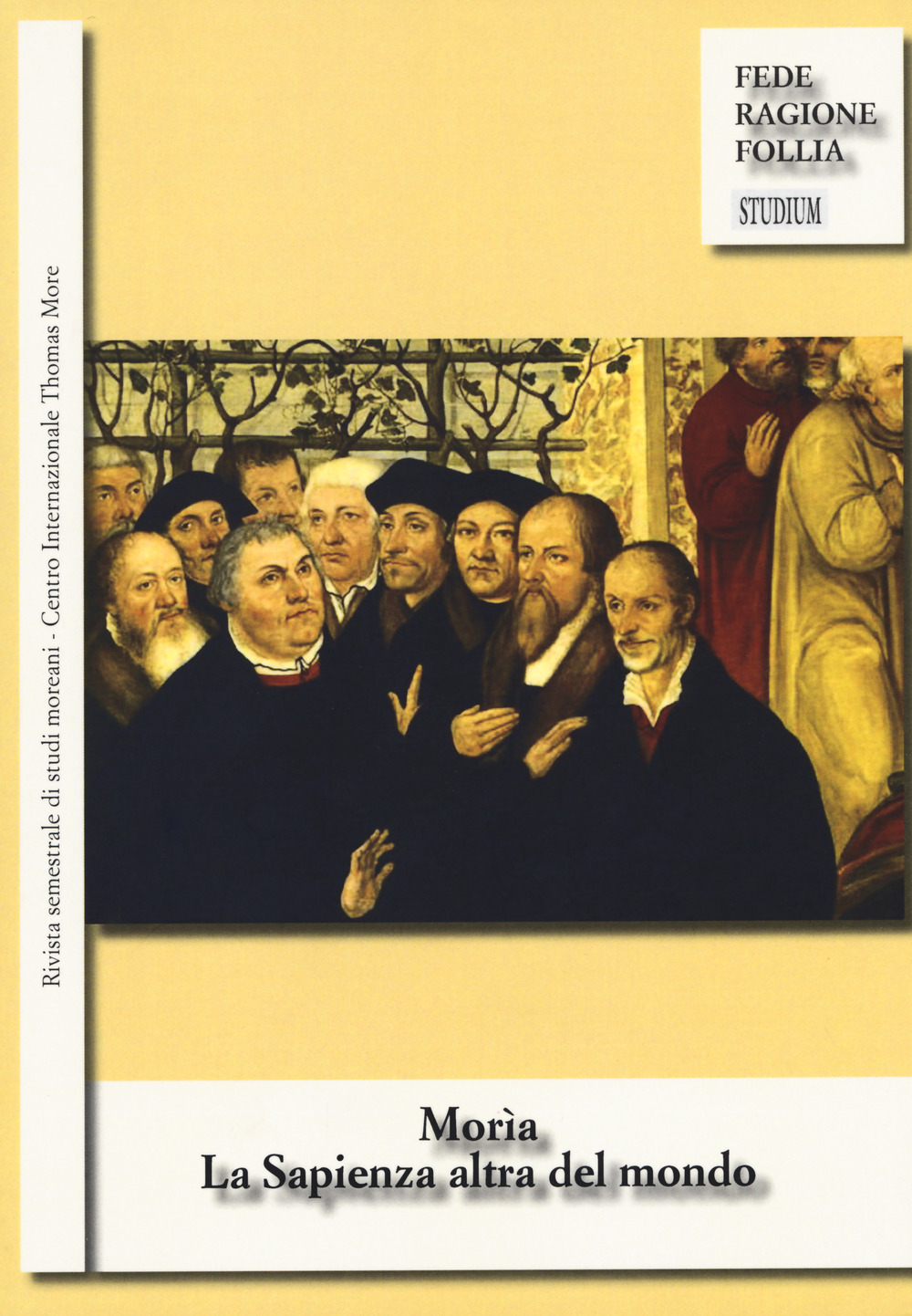 Morìa. La sapienza altra del mondo. Rivista semestrale di studi moreani Centro Internazionale Thomas More. Vol. 1-2