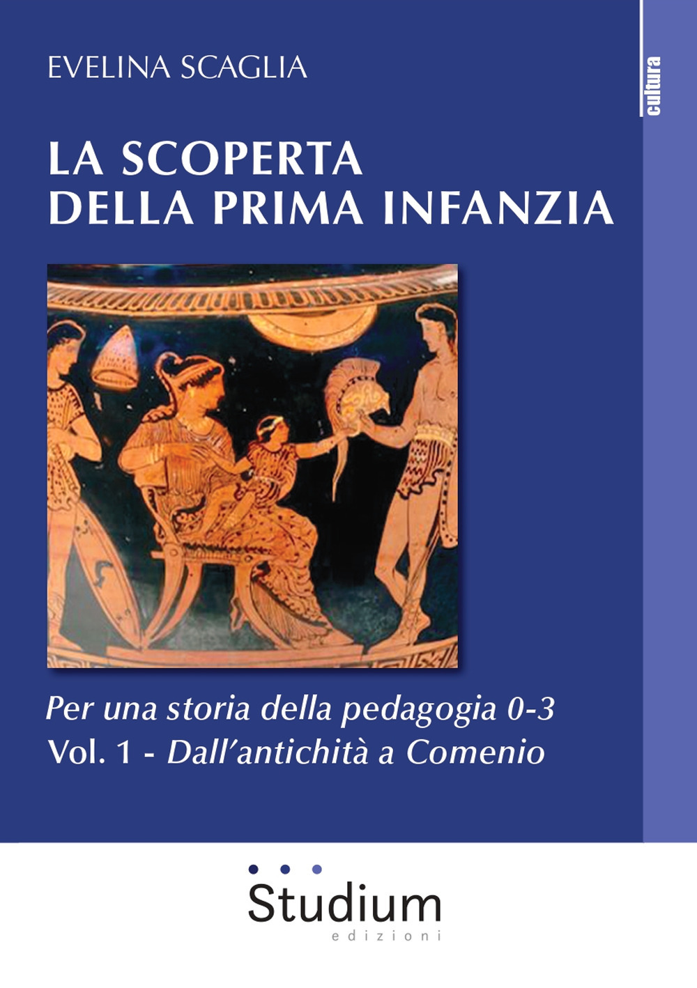La scoperta della prima infanzia. Per una storia della pedagogia 0-3. Vol. 1: Dall’antichità a Comenio
