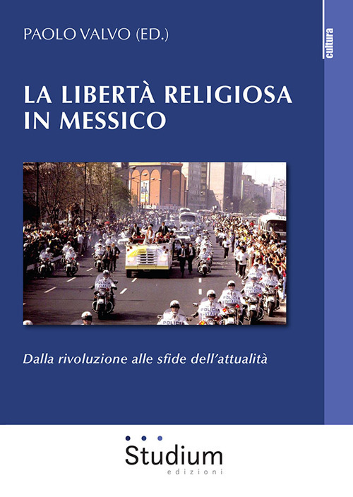 La libertà religiosa in Messico. Dalla rivoluzione alle sfide dell’attualità