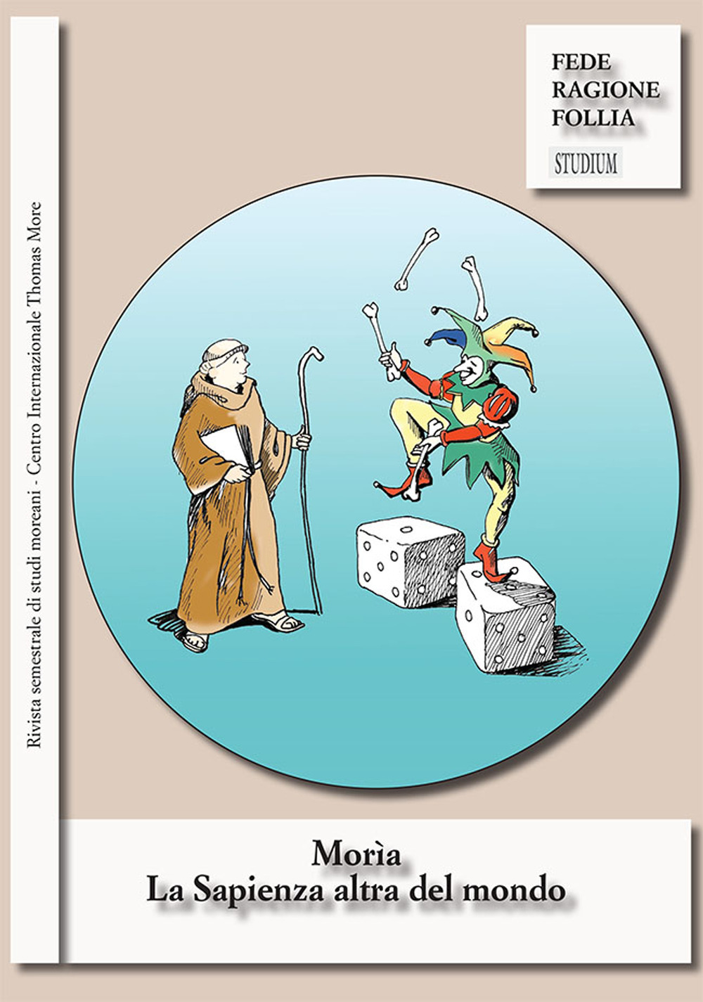 Morìa. La sapienza altra del mondo. Rivista semestrale di studi moreani Centro Internazionale Thomas More. Vol. 1-2