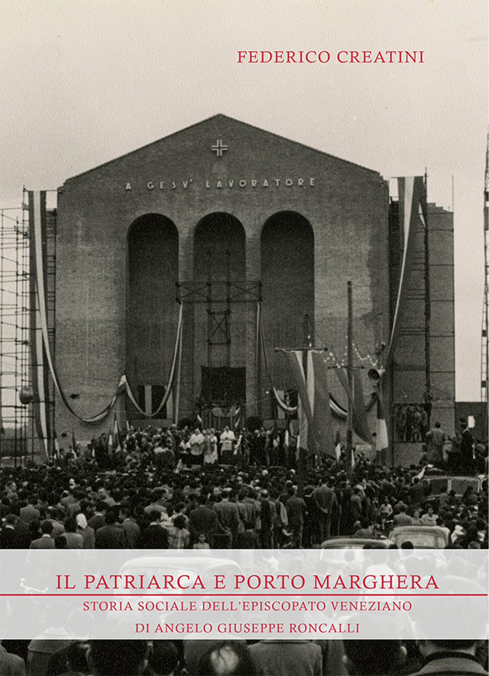Il Patriarca e Porto Marghera. Storia sociale dell’episcopato veneziano di Angelo Giuseppe Roncalli