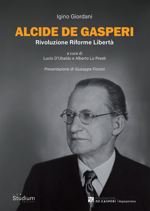 Alcide De Gasperi. Rivoluzione riforme libertà