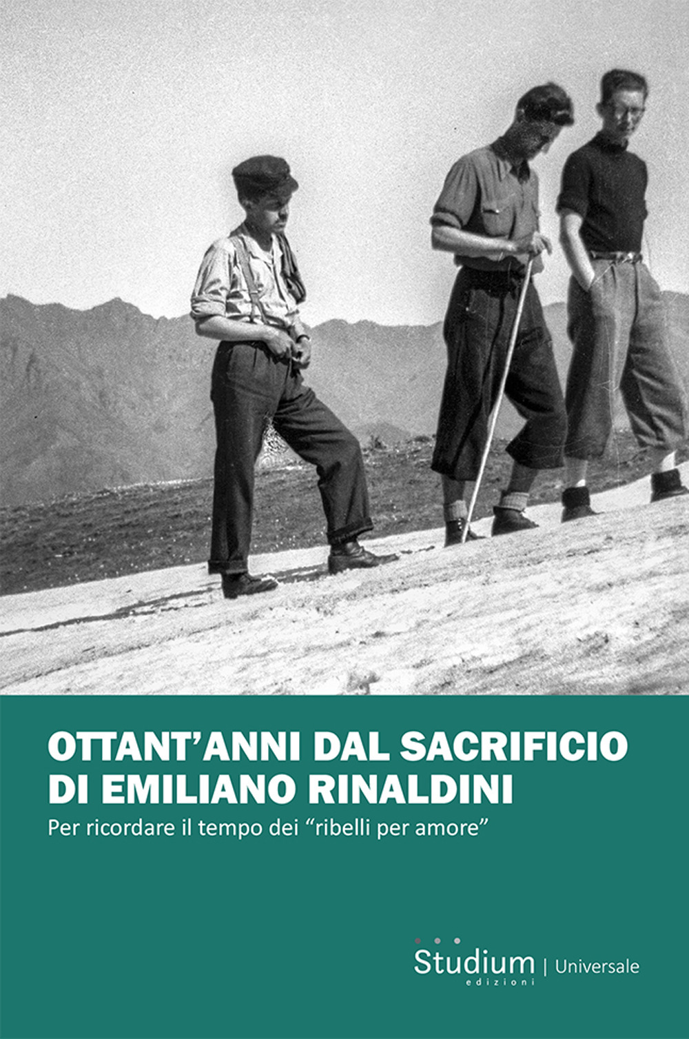 Ottant'anni dal sacrificio di Emiliano Rinaldini. Per ricordare il tempo dei «ribelli per amore»