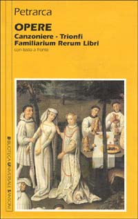 Opere. Canzoniere-Trionfi-Familiarium rerum libri