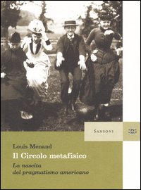 Il circolo metafisico. La nascita del pragmatismo americano
