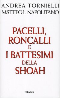 Pacelli, Roncalli e i battesimi della Shoah
