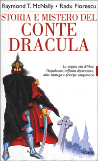 Storia e mistero del conte Dracula. La doppia vita di un feroce sanguinario