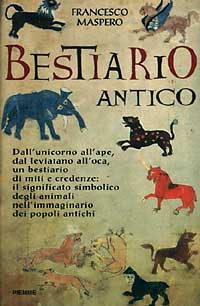 Bestiario antico. Gli animali-simbolo e il loro significato nell'immaginario dei popoli antichi