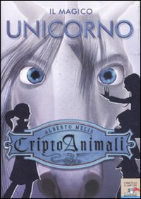 Il magico unicorno. Criptoanimali. Vol. 4