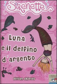 Luna e il delfino d'argento. Sirenette. Vol. 3