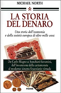 La storia del denaro. Una storia dell'economia e della società europea di oltre mille anni