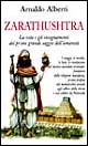 Zarathustra. La vita e gli insegnamenti del primo grande saggio dell'umanità