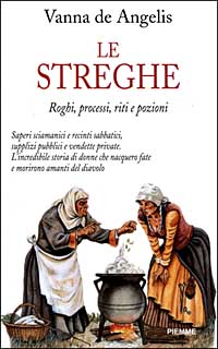 Le streghe. Roghi, processi, riti e pozioni