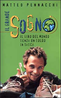Il grande sogno. Il giro del mondo senza un soldo in tasca