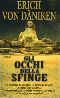 Gli occhi della Sfinge. Le mummie di Saqqara, le piramidi di Giza, le tombe dei faraoni... I misteri dell'antico Egitto rivelano la presenza di intelligenze superiori