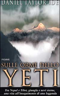 Sulle orme dello Yeti. Tra Nepal e Tibet, giungla e nevi eterne, una vita all'inseguimento di una leggenda