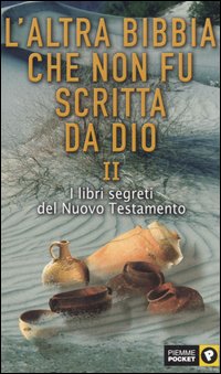 L'altra Bibbia che non fu scritta da Dio. Vol. 2: I libri segreti del Nuovo Testamento