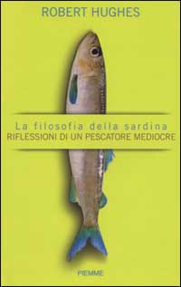 La filosofia della sardina. Riflessioni di un pescatore mediocre
