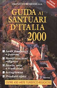 Guida ai santuari d'Italia 2000. Santi fondatori e patroni, manifestazioni religiose, storia, arte, tradizioni, accoglienza e prodotti tipici