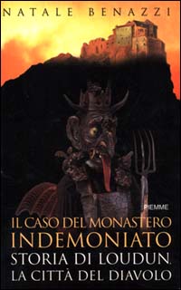 Il caso del monastero indemoniato. Storia di Loudun, la città del diavolo