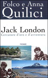 Jack London. Cercatore d'oro e d'avventura