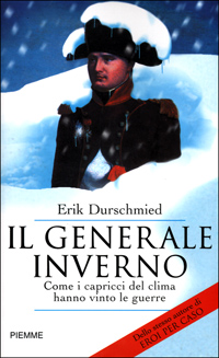 Il generale inverno. Come i capricci del clima hanno vinto le guerre