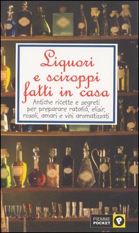 Liquori e sciroppi fatti in casa