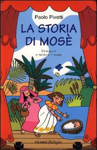 La storia di Mosè. Da leggere e mettere in scena