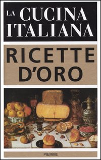 La cucina italiana. Ricette d'oro