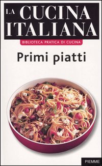 La cucina italiana. Primi piatti